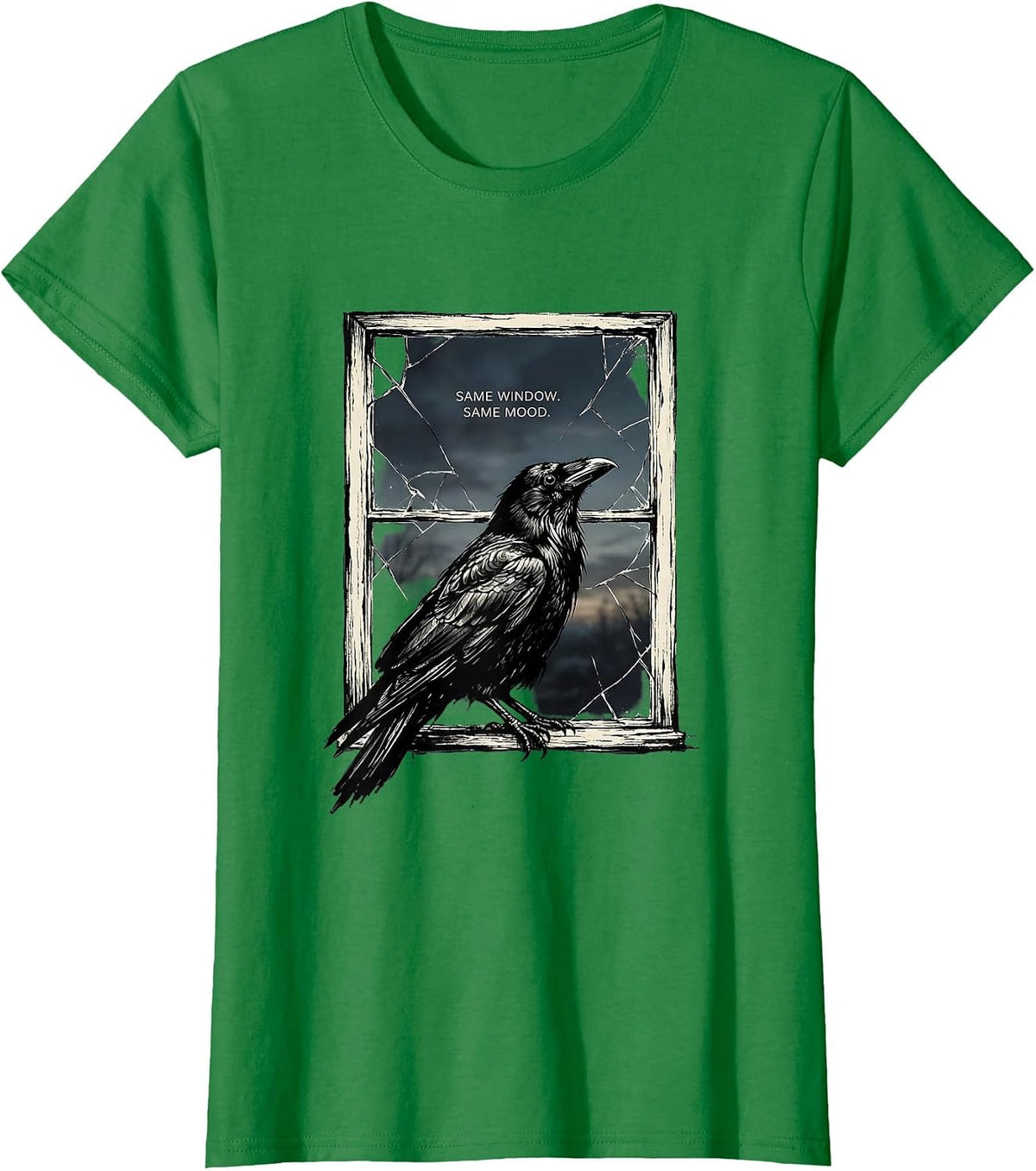 Women's Same Window. Same Mood. Funny Crow Raven Bird Lover Humor T-Shirt - Kelly Green