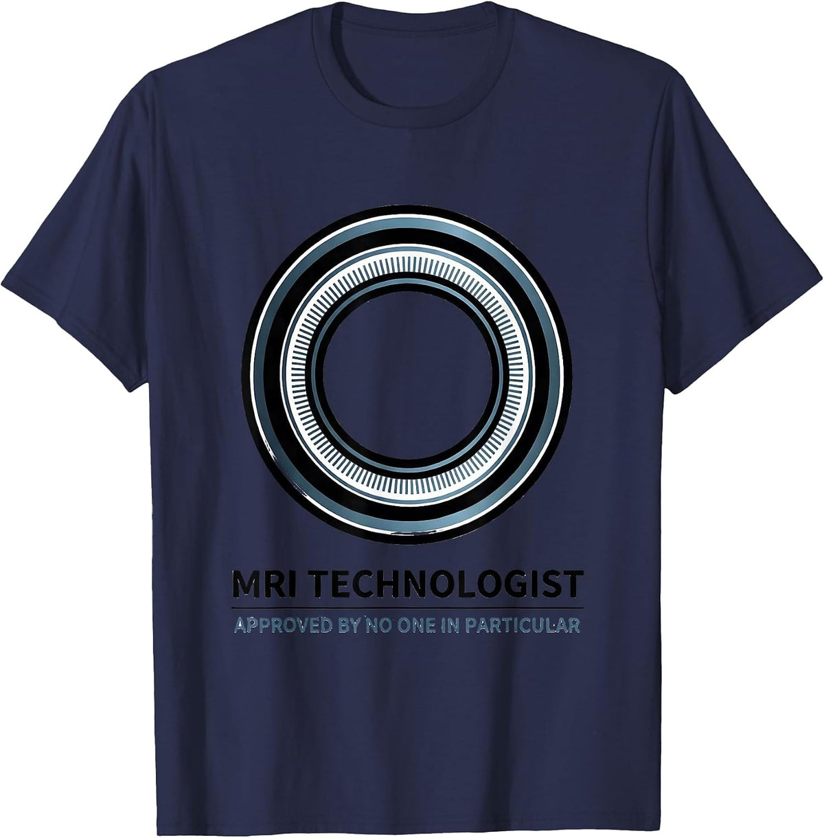 Men's MRI Technologist, Approved By No One In Particular Rad Tech T-Shirt - Navy Blue
