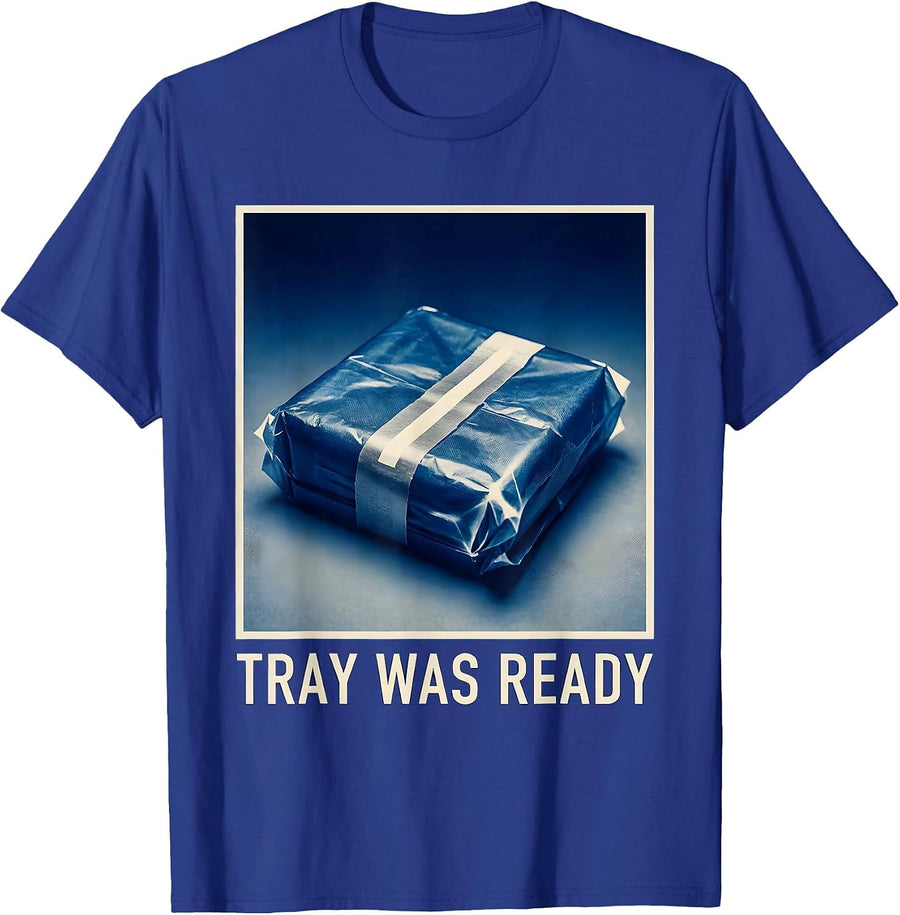 Tray Was Ready Funny Surgical Tech Scrub Tech Appreciation T-Shirt - Royal Blue
