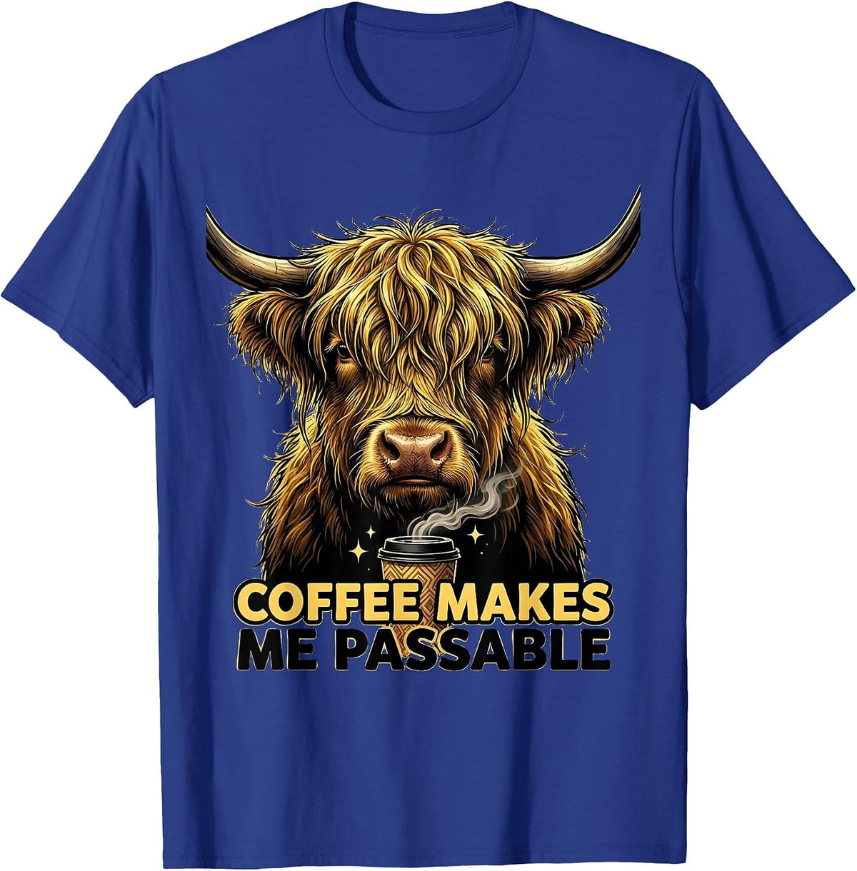 Coffee Makes Me Passable Funny Highland Cow Coffee Lover T-Shirt - Royal Blue