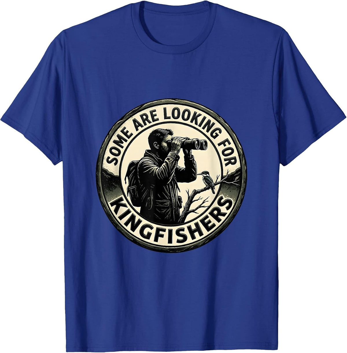 Some Are Looking For Kingfishers Birdwatcher Design T-Shirt - Royal Blue