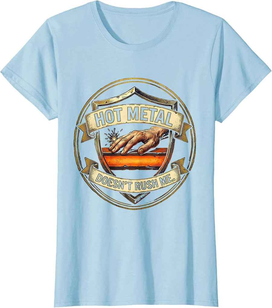 Women's Hot Metal Doesn't Rush Me Funny Welder Metal Worker Humor T-Shirt - Baby Blue