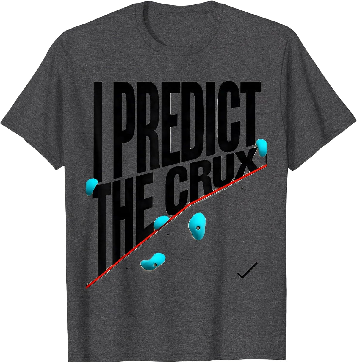 I Predict The Crux Funny Rock Climbing Bouldering Gift T-Shirt - Dark Heather Grey
