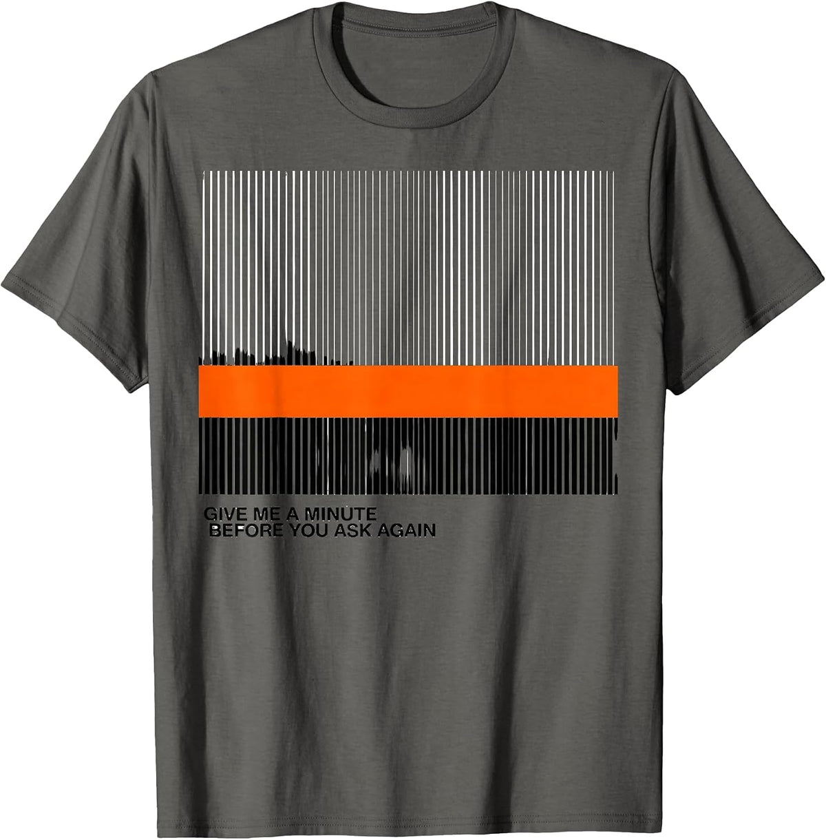 Give Me A Minute Before You Ask Again Funny Neurodivergent T-Shirt - Asphalt Grey