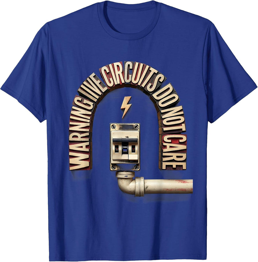WARNING LIVE CIRCUITS DO NOT CARE Funny Electrician Engineer T-Shirt - Royal Blue