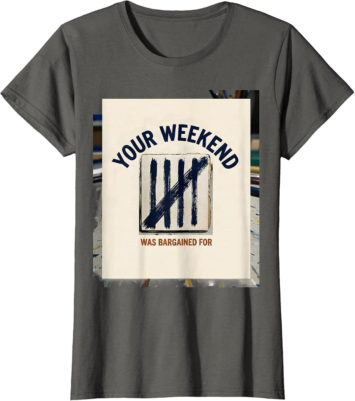 Women's Your Weekend Was Bargained For Union Strong Labor Day Worker T-Shirt - Asphalt Grey
