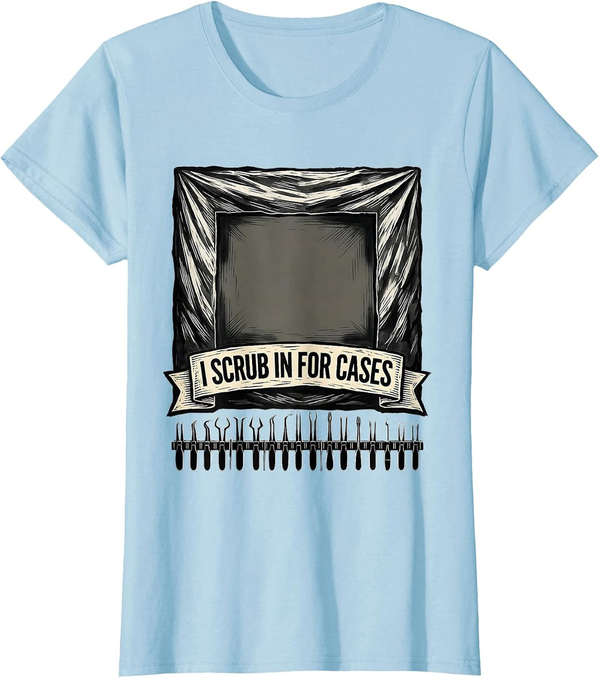 I Scrub In For Cases Funny Surgical Tech Occupational Pride T-Shirt - Baby Blue
