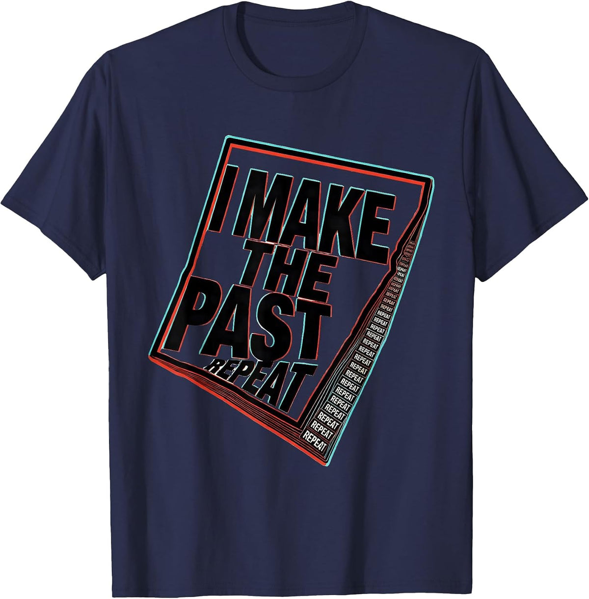 I Make The Past Repeat Funny History Teacher Subject Pride T-Shirt - Navy Blue