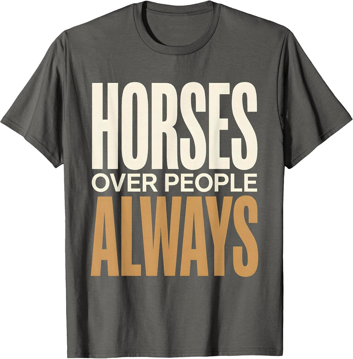 Horses Over People Always Equestrian Design T-Shirt - Asphalt Grey