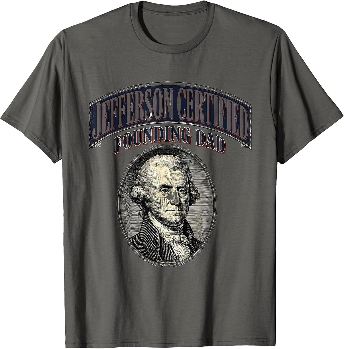 Jefferson Certified Founding Dad Funny History Teacher 4th T-Shirt - Asphalt Grey