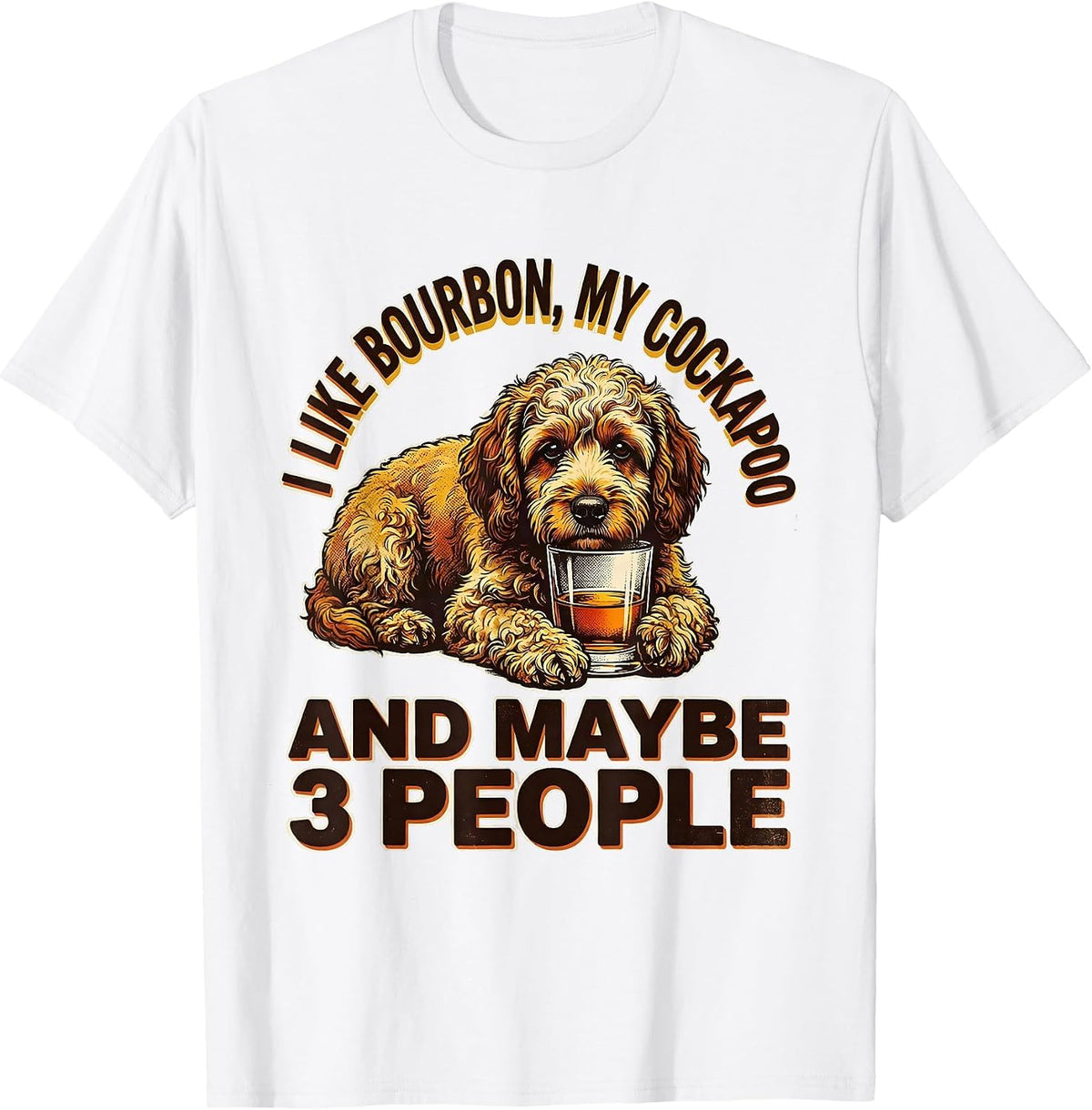 Men's I Like Bourbon, My Cockapoo, And Maybe 3 People Funny T-Shirt - White