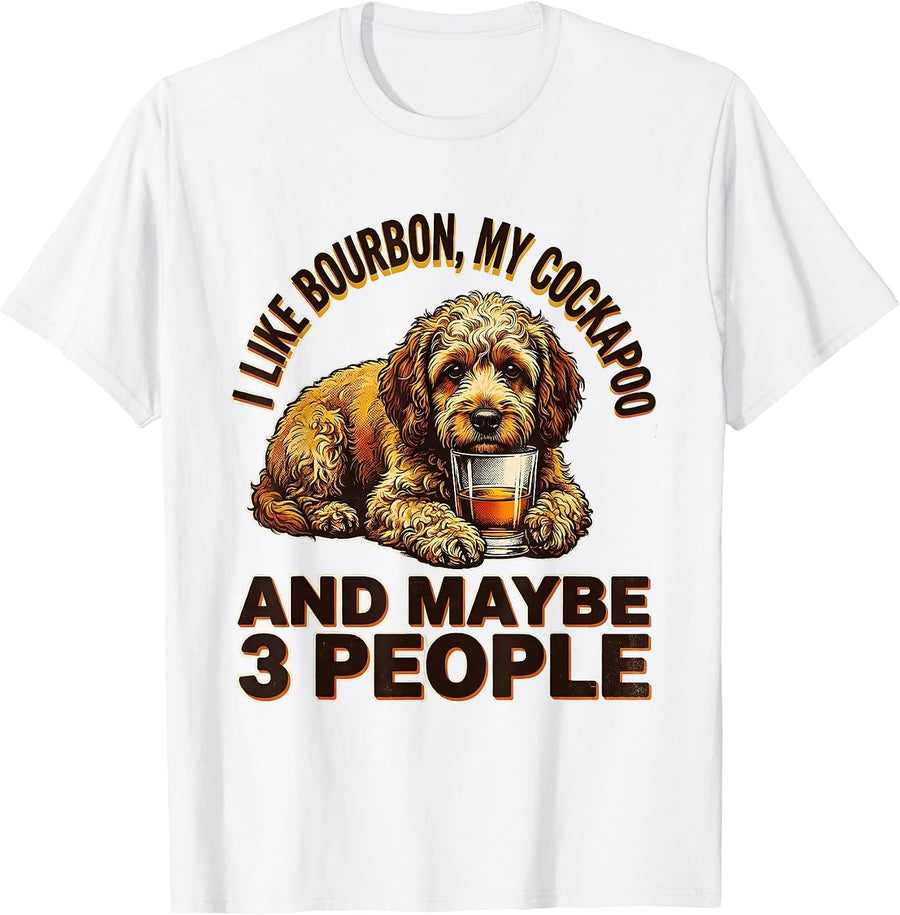 Men's I Like Bourbon, My Cockapoo, And Maybe 3 People Funny T-Shirt - White