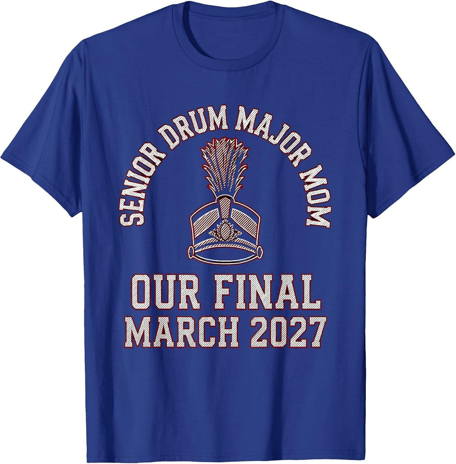Senior Drum Major Mom · Our Final March 2027 Mom T-Shirt - Royal Blue