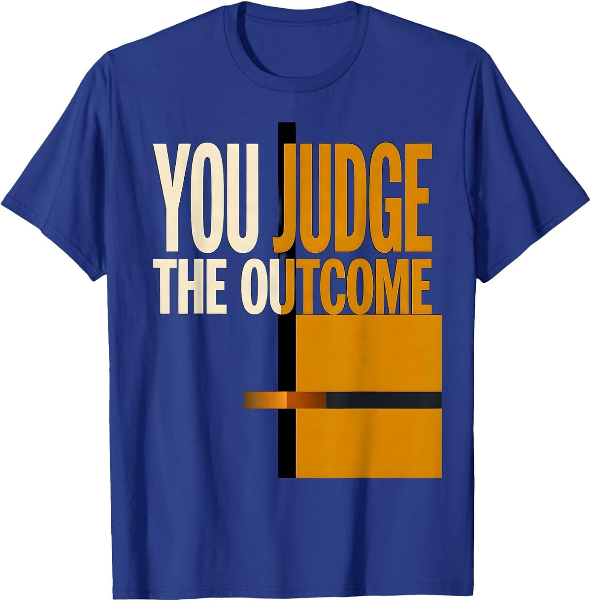 You Judge The Outcome Stoic Philosophy Marcus Aurelius Quote T-Shirt - Royal Blue