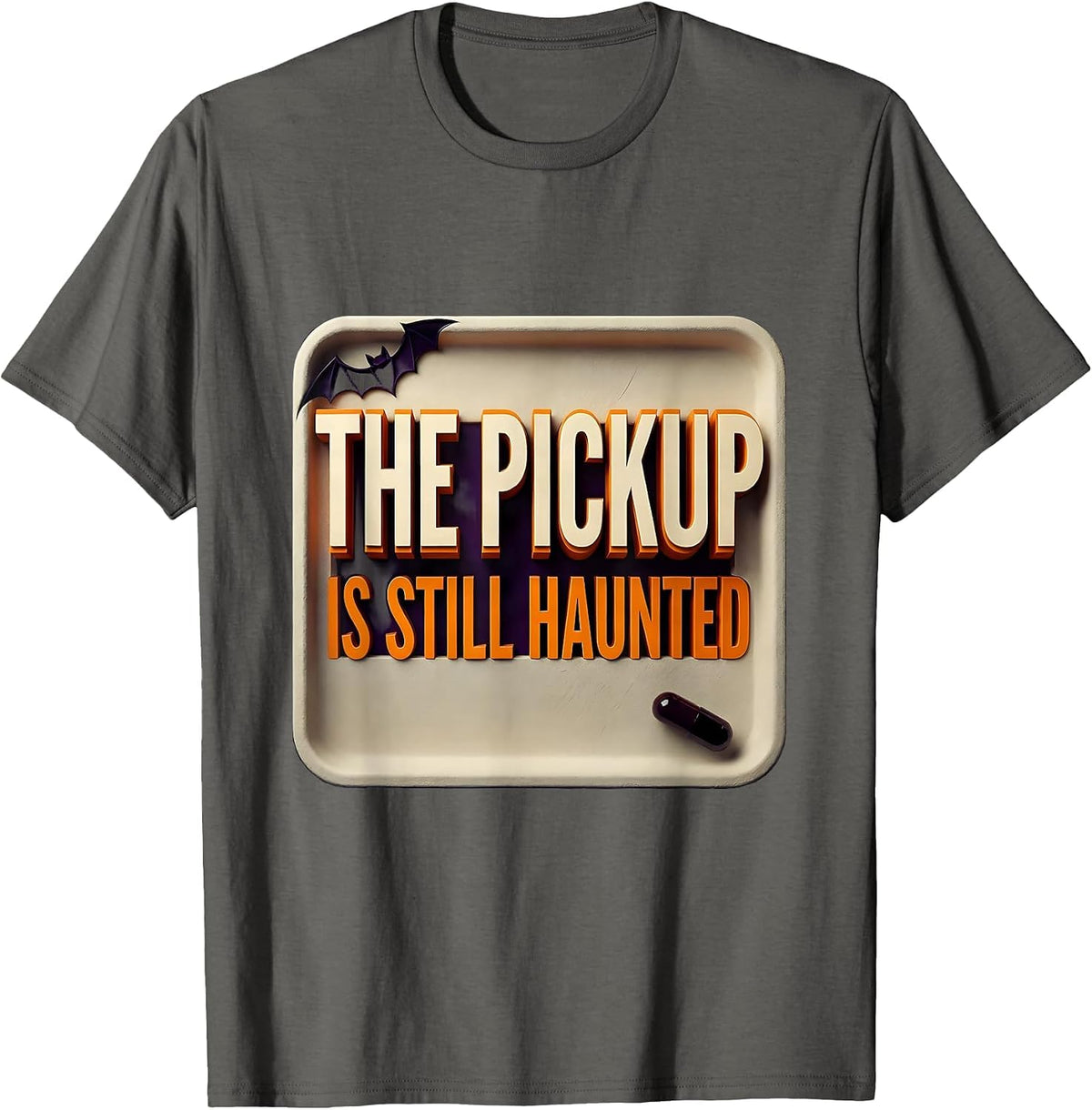 The Pickup Is Still Haunted Funny Pharmacy Tech Halloween T-Shirt - Asphalt Grey