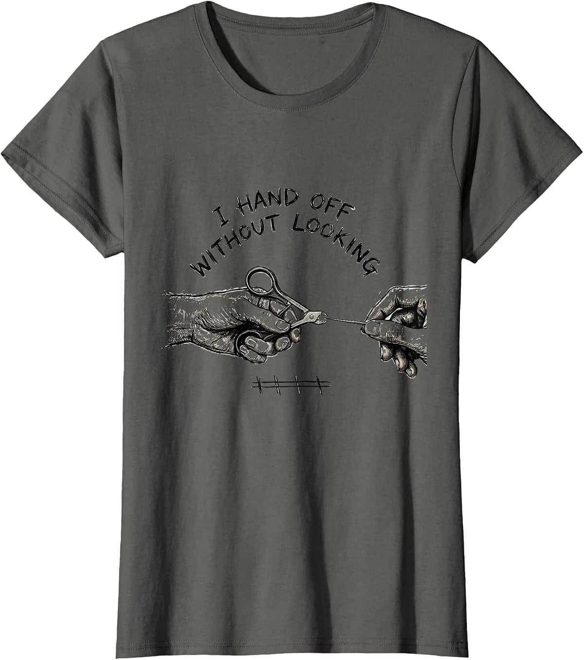 Women's I Hand Off Without Looking Funny Surgical Tech Scrub Tech T-Shirt - Asphalt Grey