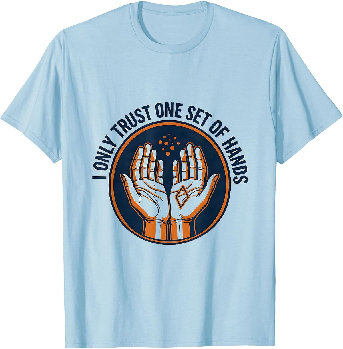 Men's I Only Trust One Set Of Hands Funny Massage Therapist LMT T-Shirt - Baby Blue