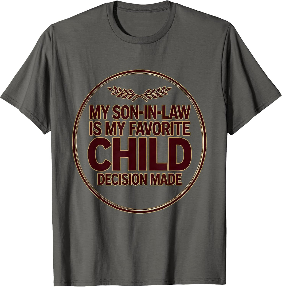 My Son-In-Law Is My Favorite Child, Decision Made Funny T-Shirt - Asphalt Grey