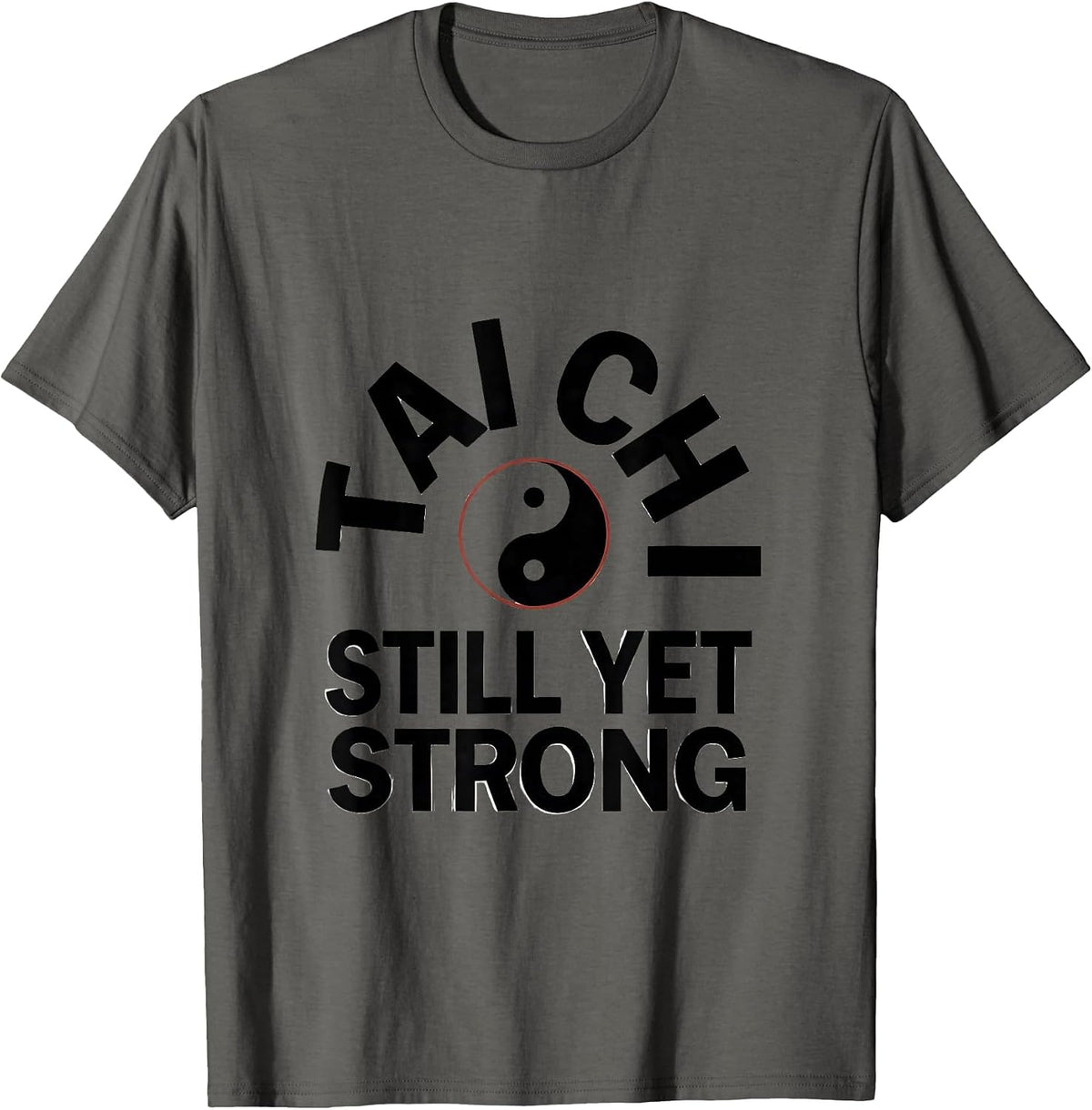Tai Chi Still Yet Strong Martial Arts Yin Yang Practitioner T-Shirt - Asphalt Grey