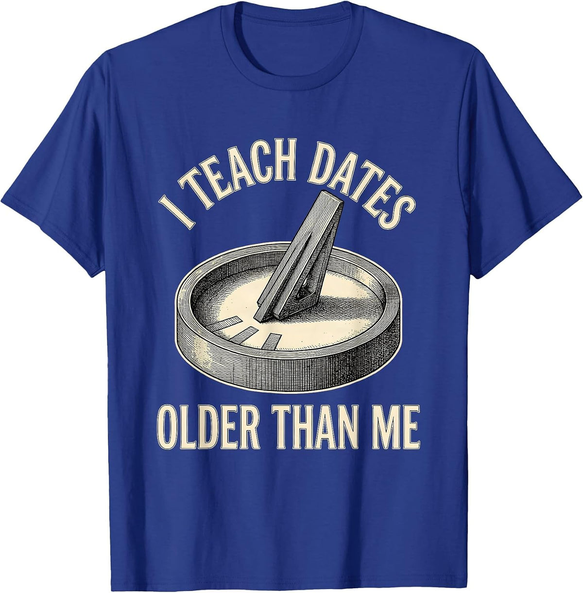 I Teach Dates Older Than Me Funny History Teacher Vintage T-Shirt - Royal Blue