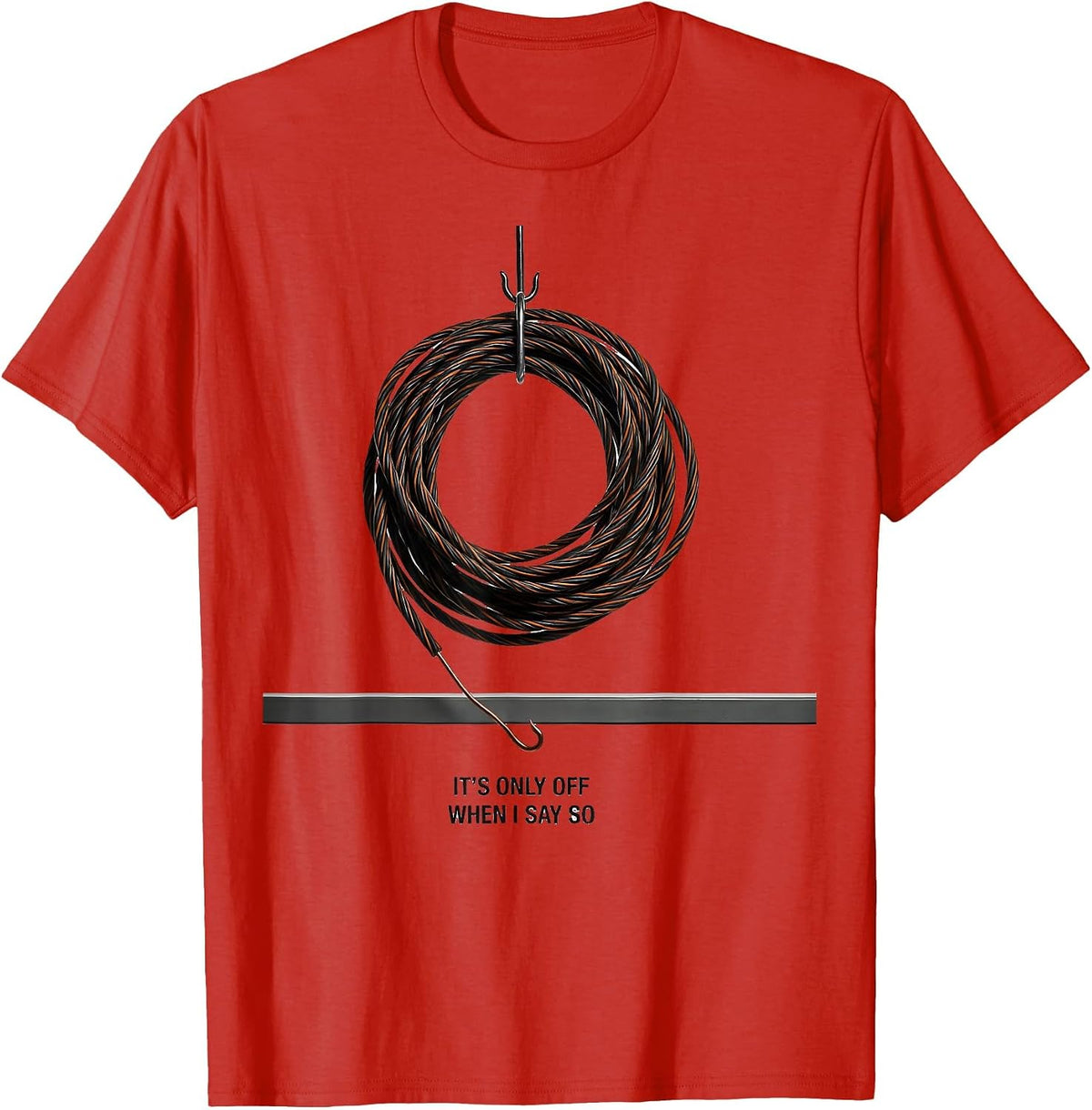 Men's It's Only Off When I Say So Funny Electrician Lineman Gift T-Shirt - Red