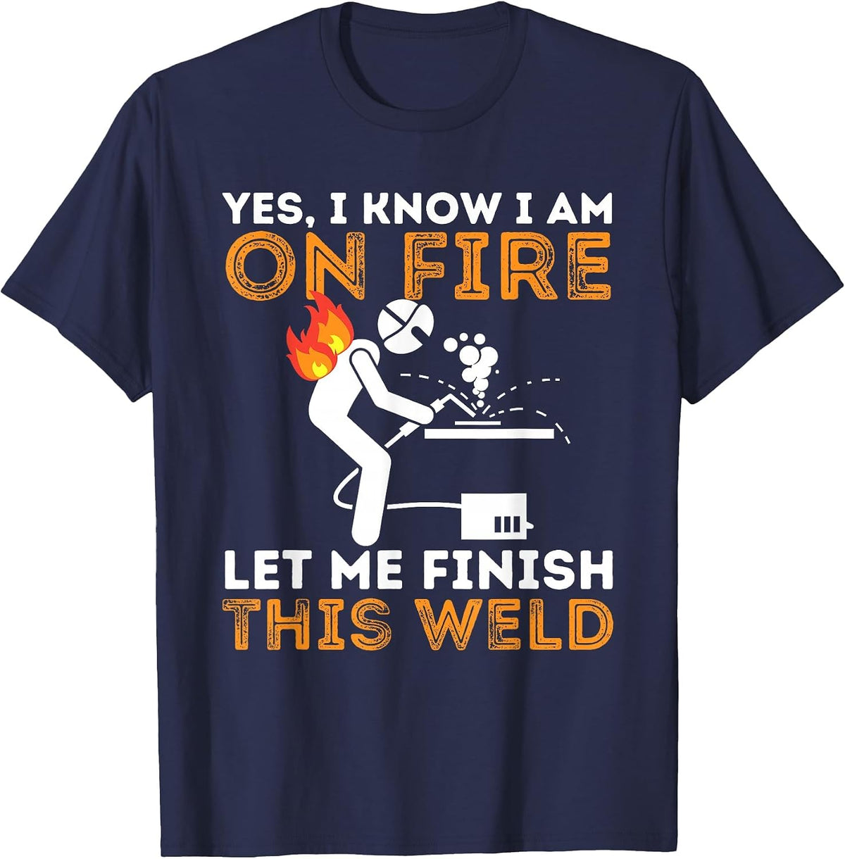 Yes I Know I Am On Fire - Metal Worker Welder & Welding T-Shirt - Navy Blue
