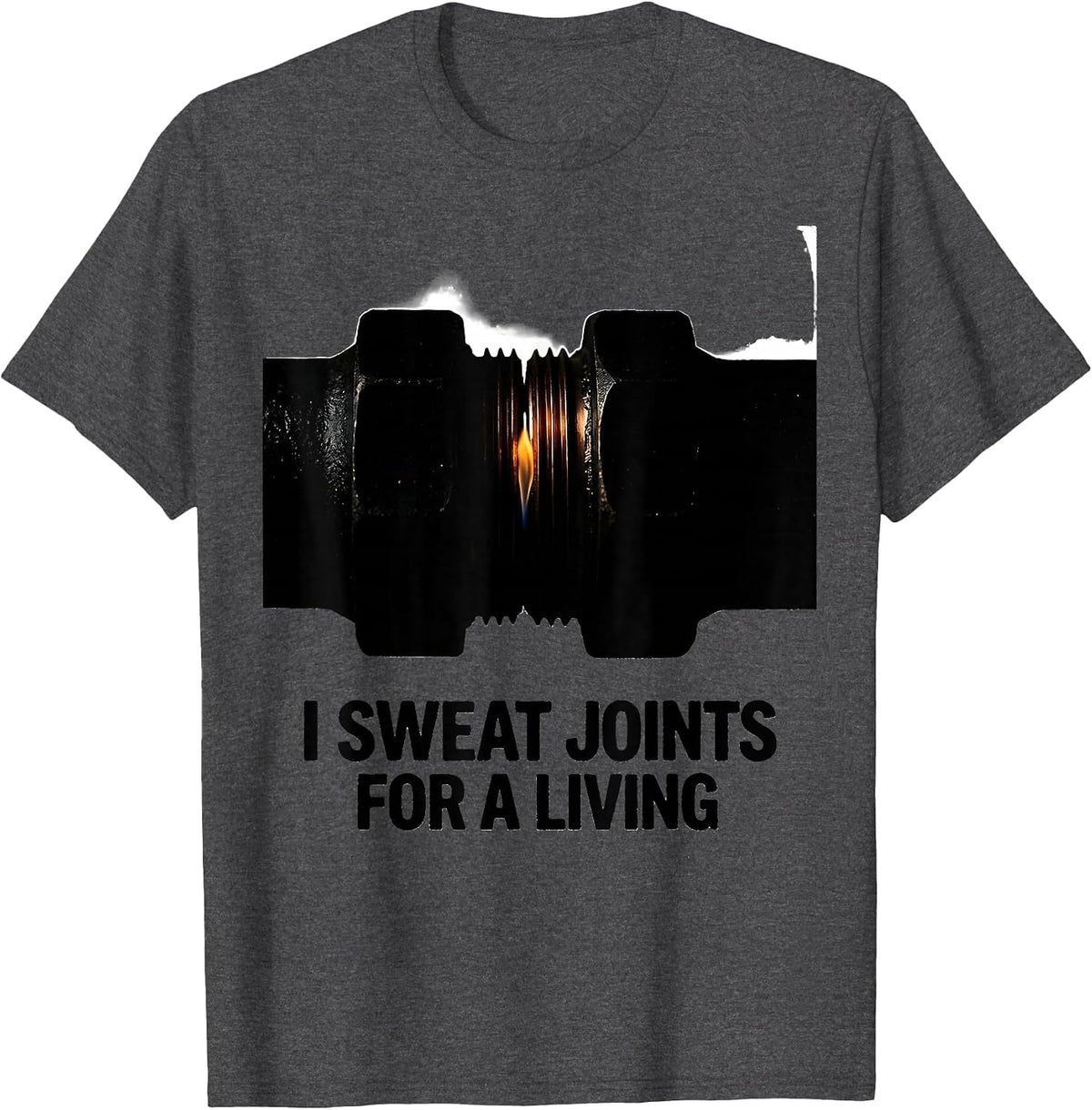I Sweat Joints For A Living Funny Plumber Pipefitter T-Shirt - Dark Heather Grey