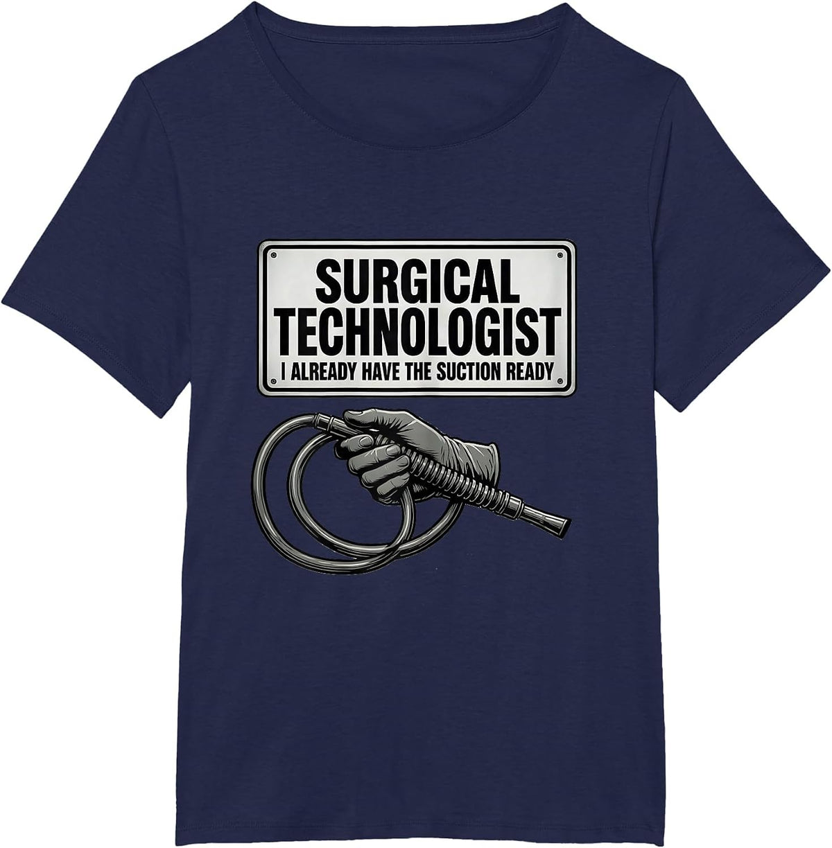 Women's Surgical Technologist, I Already Have The Suction Ready T-Shirt - Navy Blue