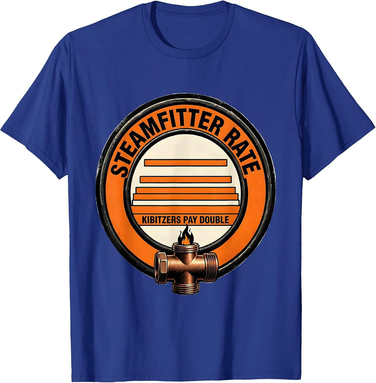 Steamfitter Rate: Kibitzers Pay Double Funny Plumber Gift T-Shirt - Royal Blue