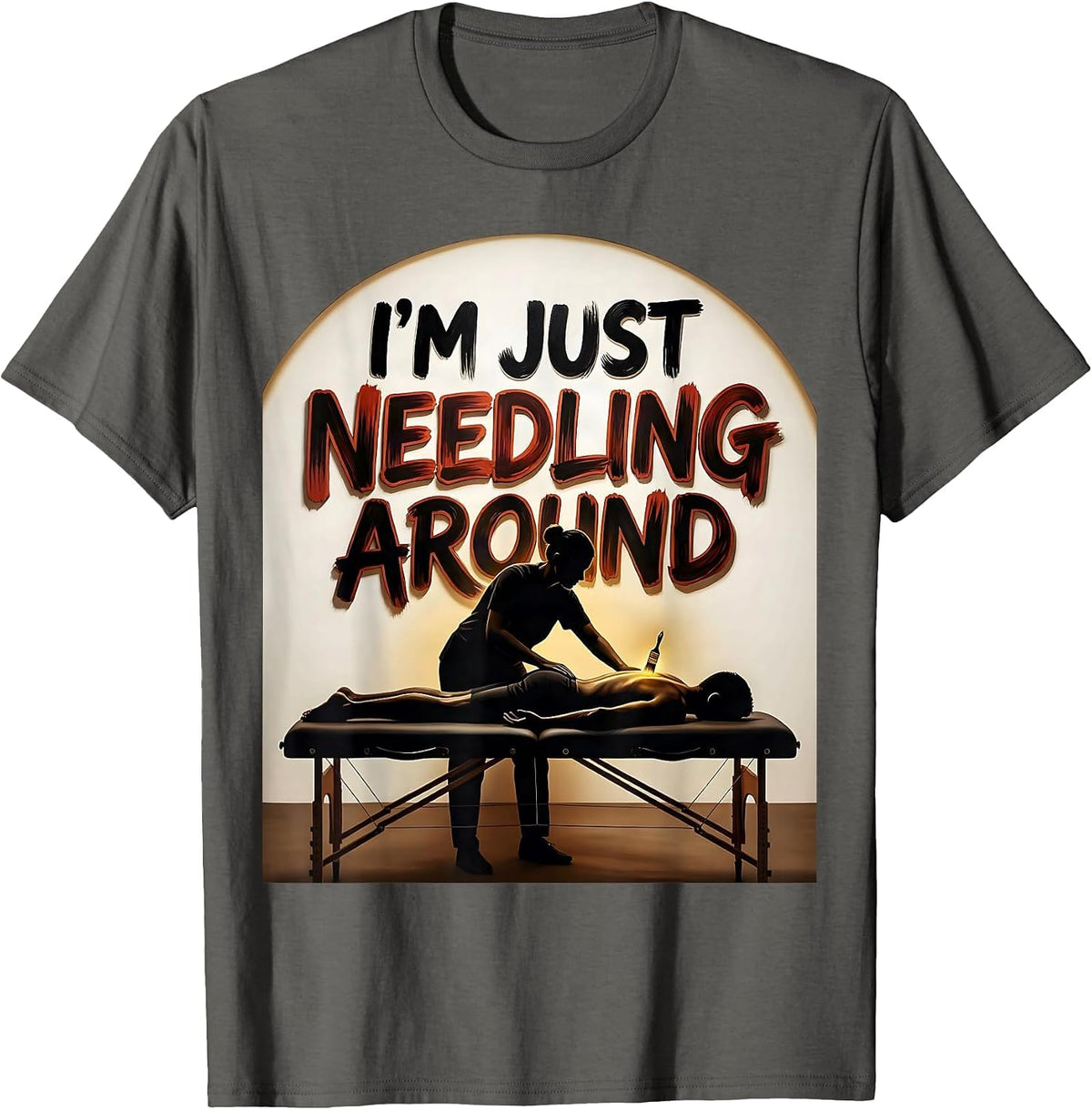 I'm Just Needling Around Funny Physical Therapist Massage T-Shirt - Asphalt Grey