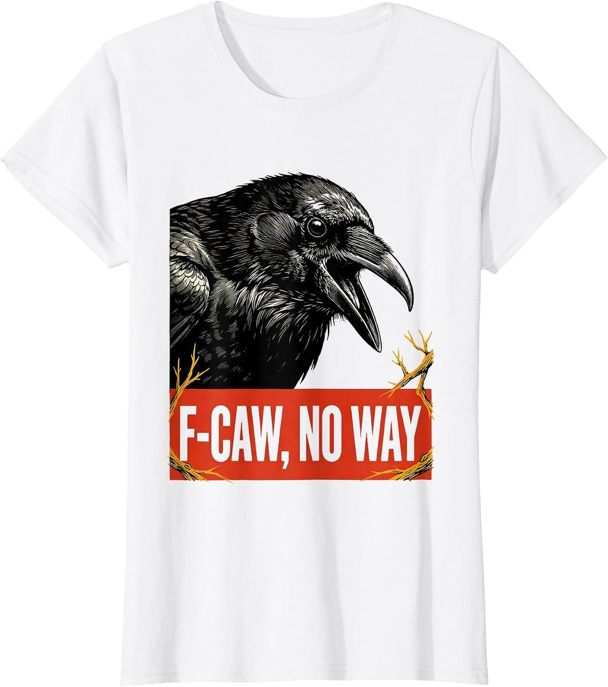 F-Caw, No Way Dark Humor Crow Lover Bird Watcher T-Shirt - White