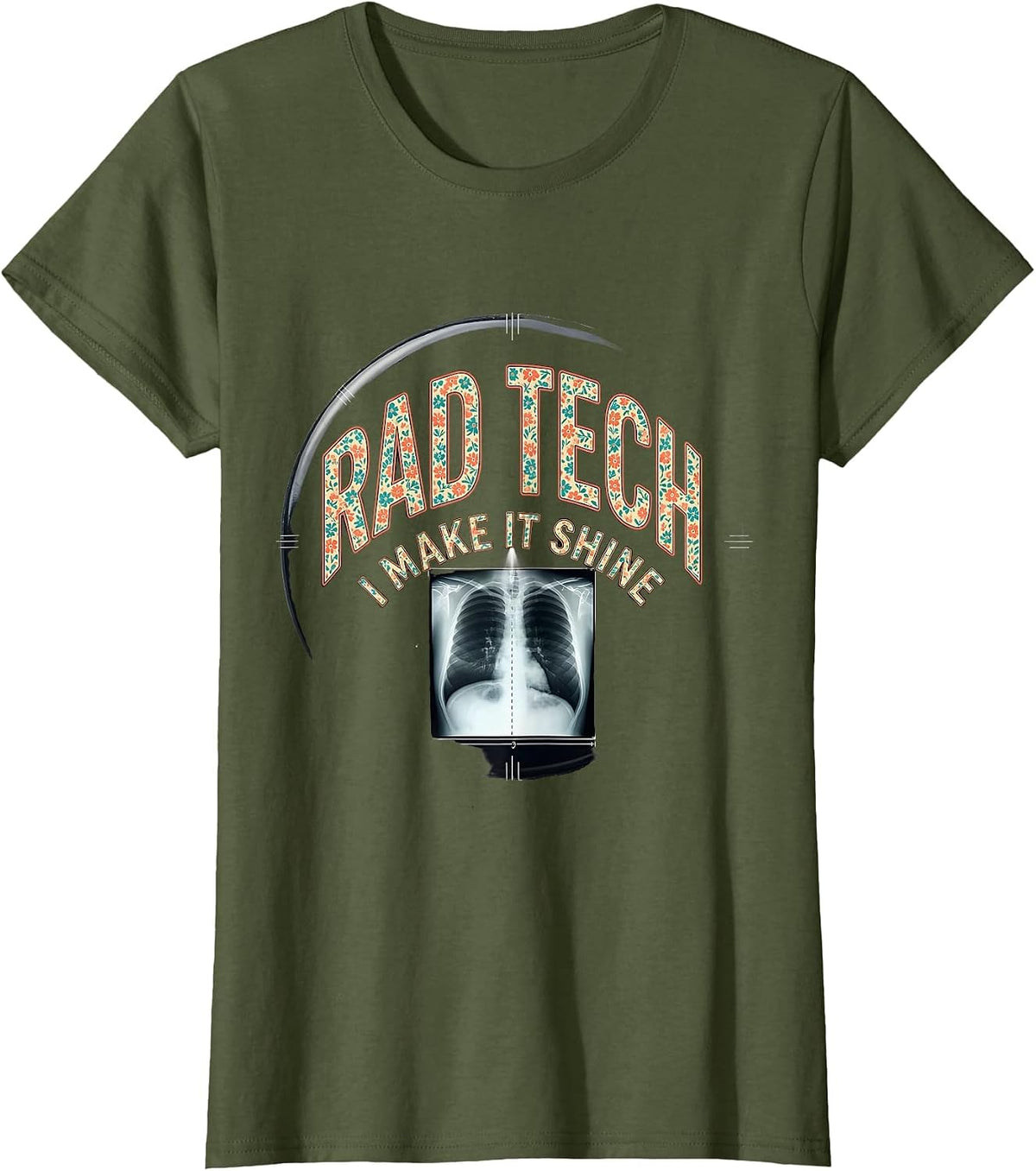 Women's Rad Tech I Make It Shine Bold Radiology Technologist Humor T-Shirt - Olive Green