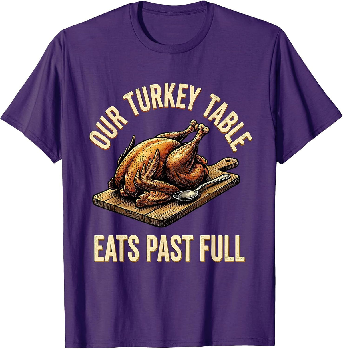 Men's Our Turkey Table Eats Past Full Funny Family Thanksgiving T-Shirt - Purple