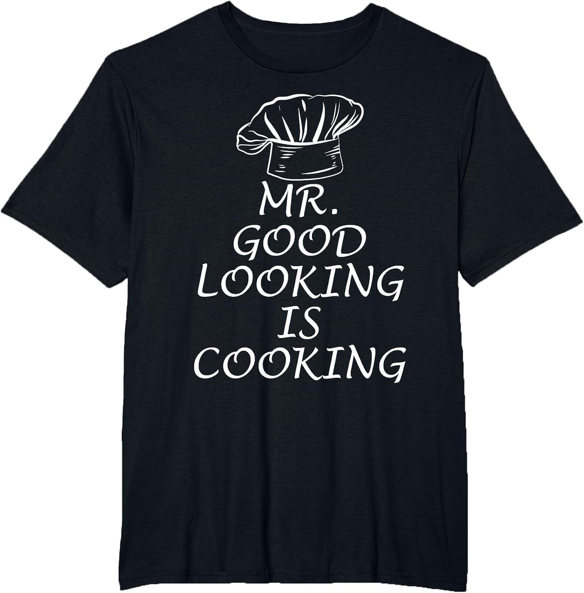 Mr. Good Looking is Cooking T-Shirt - Black
