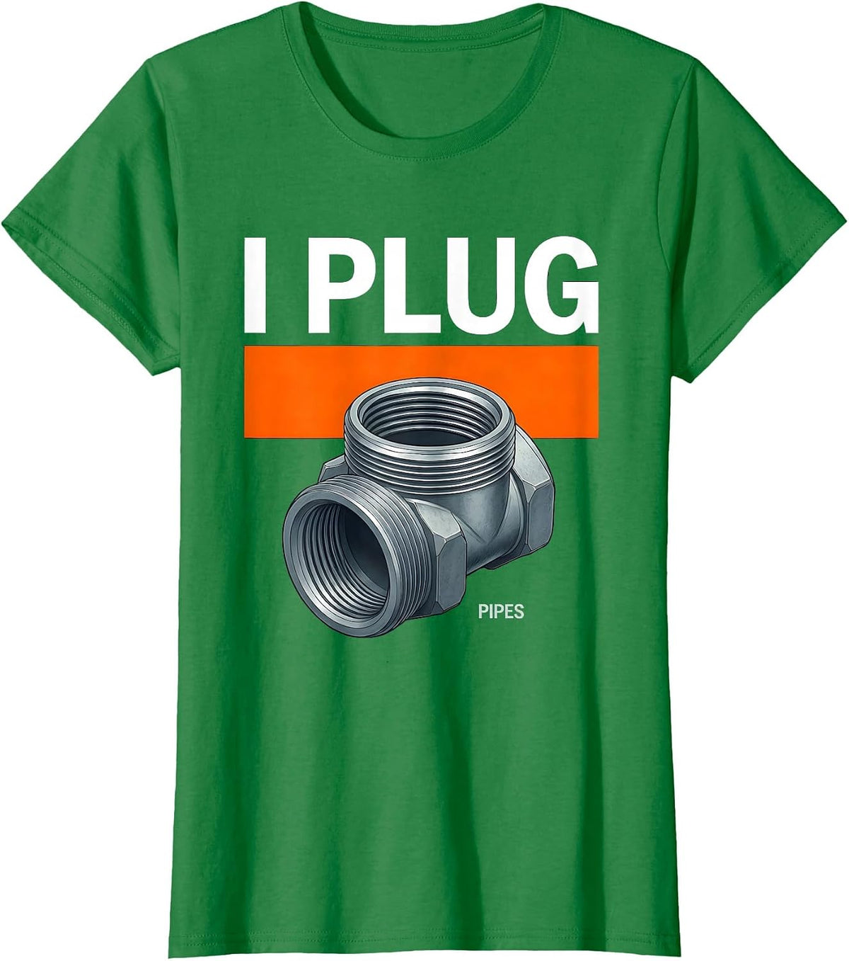 Women's I Plug Pipes Funny Plumber Pipefitter Steamfitter Occupation T-Shirt - Kelly Green
