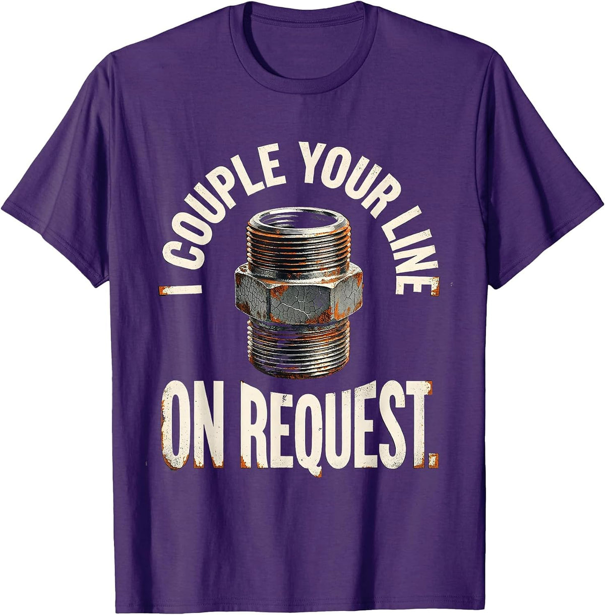I Couple Your Line On Request Funny Plumber Pipefitter Gift T-Shirt - Purple