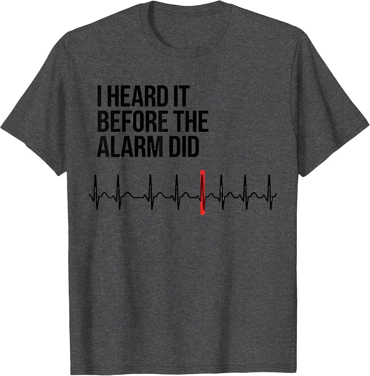 Men's I Heard It Before The Alarm Did Funny Cardiac Tech EKG Humor T-Shirt - Dark Heather Grey