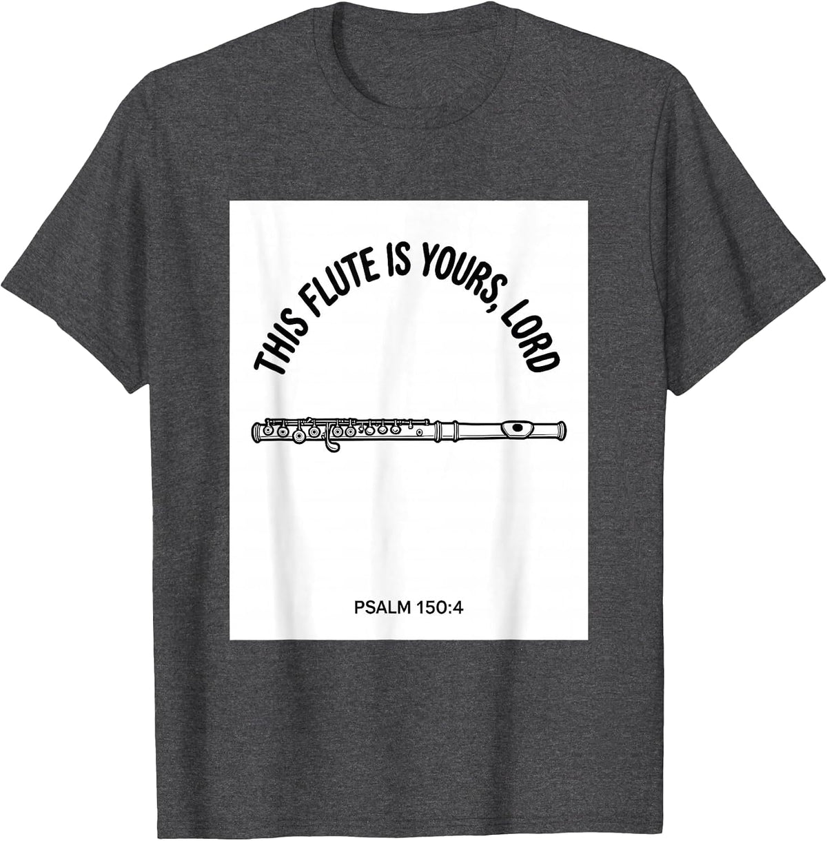 This Flute Is Yours, Lord · Psalm 150:4 Worship Musician T-Shirt - Dark Heather Grey