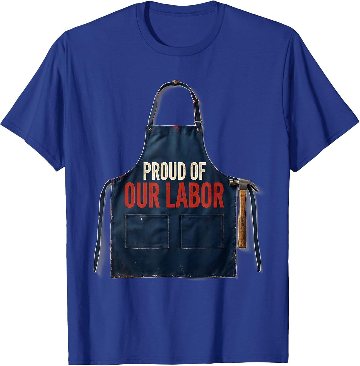 Men's Proud Of Our Labor Patriotic Labor Day Union Worker T-Shirt - Royal Blue
