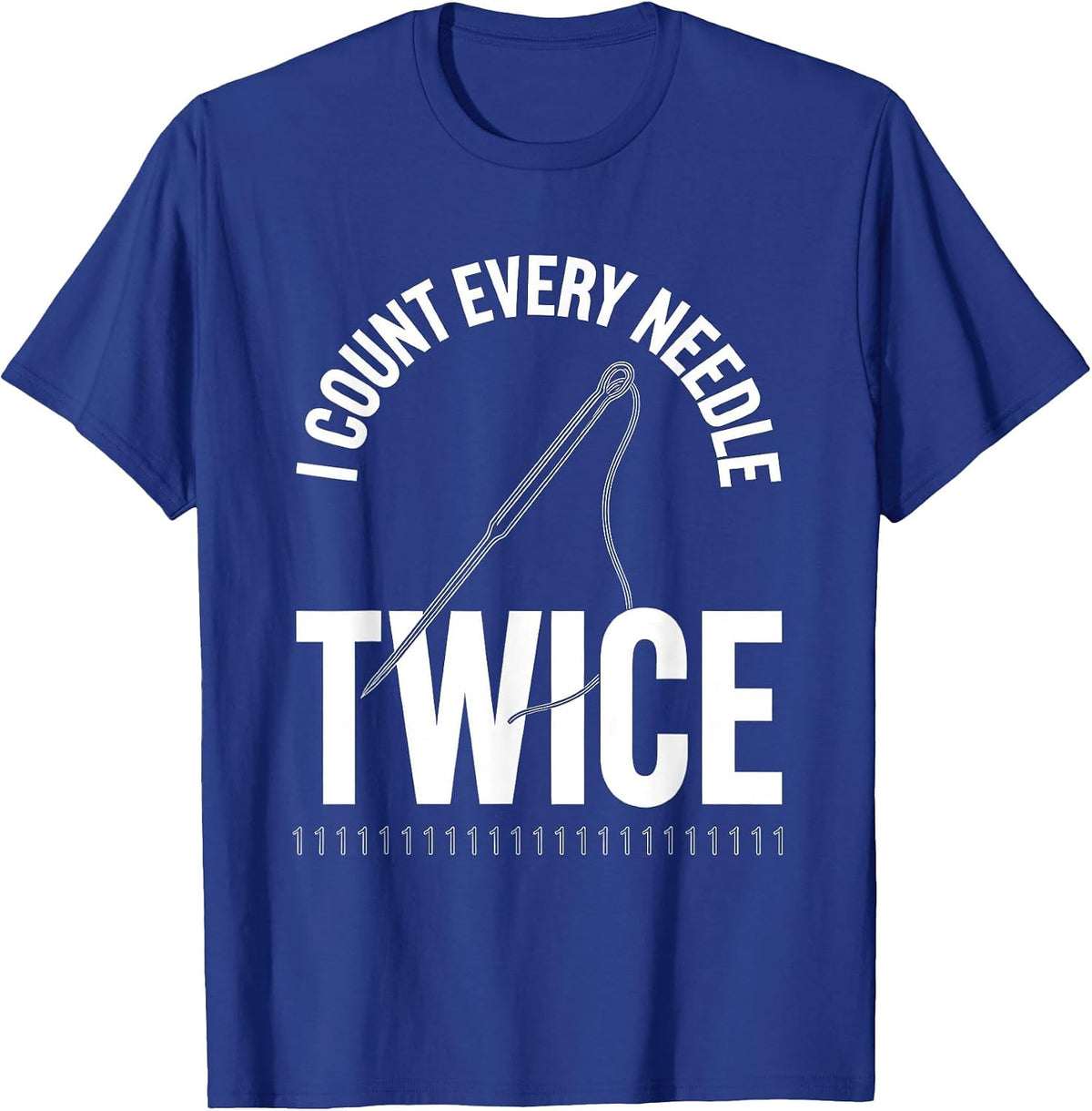Men's I Count Every Needle Twice Funny Surgical Tech Humor T-Shirt - Royal Blue