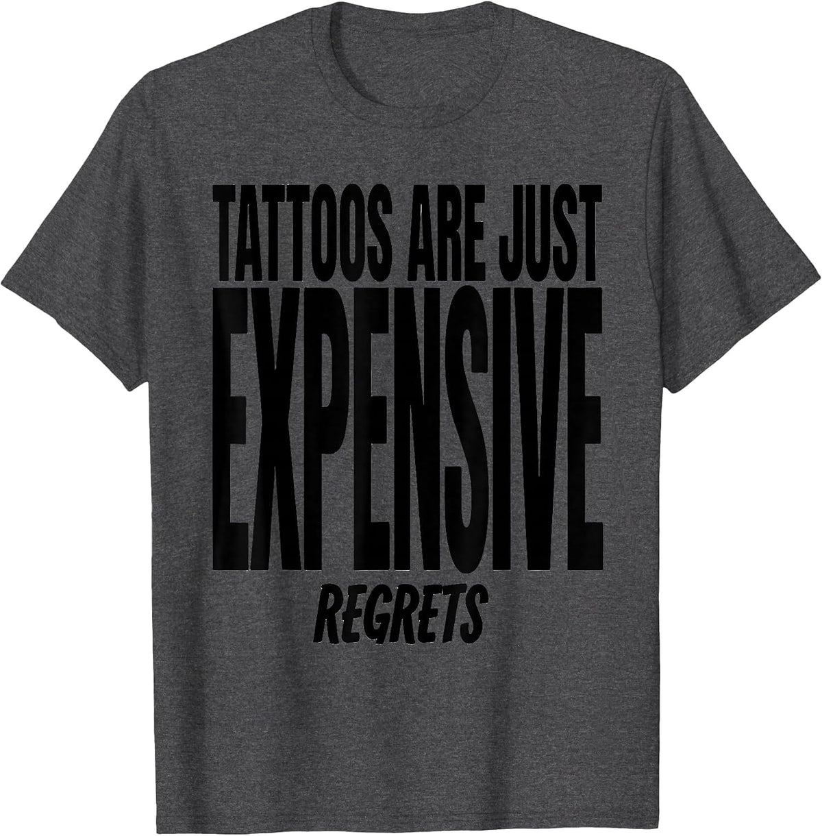 Tattoos Are Just Expensive Regrets Funny Design T-Shirt - Dark Heather Grey