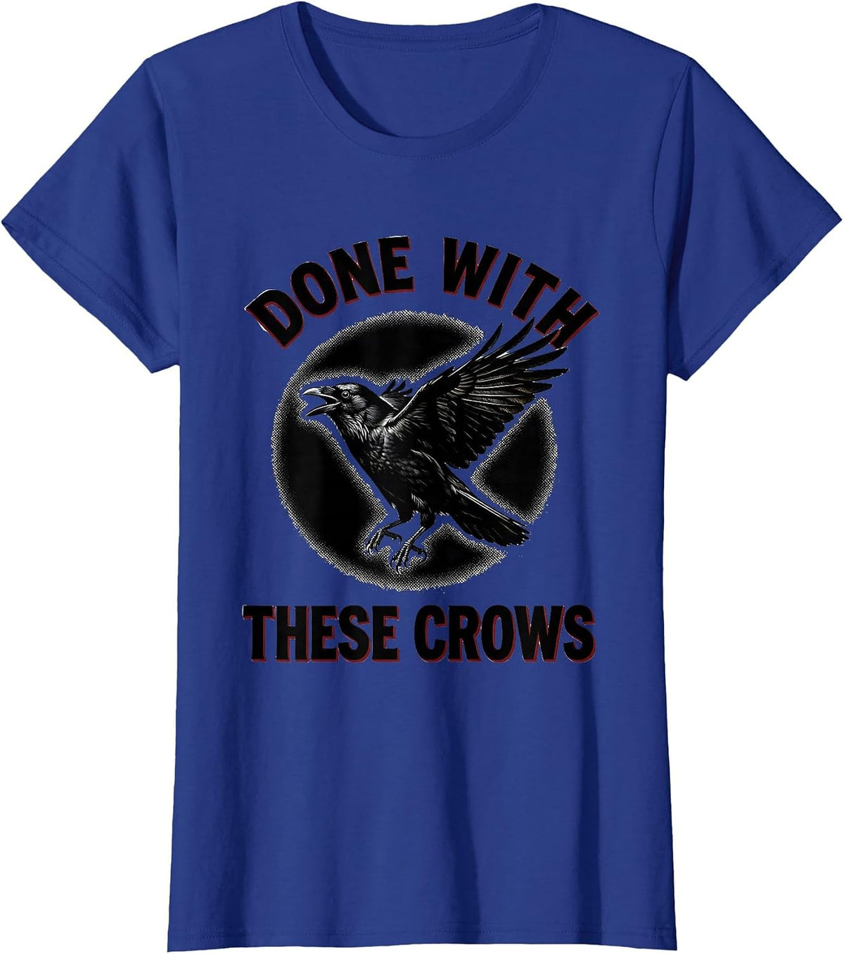 Women's Done With These Crows Fawk Off Crow Design T-Shirt - Royal Blue