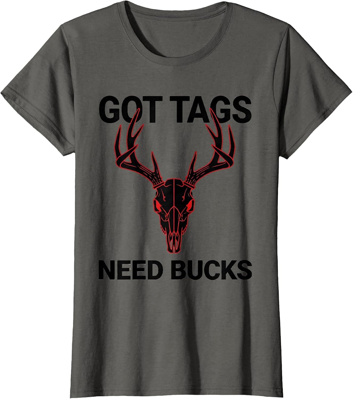 Women's Got Tags Need Bucks Deer Hunting Design T-Shirt - Asphalt Grey