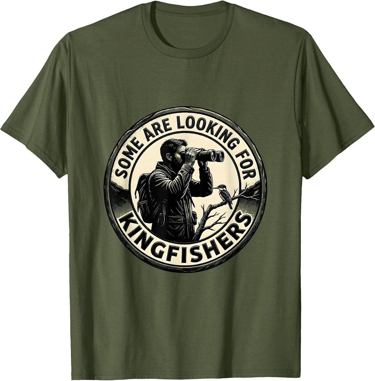 Some Are Looking For Kingfishers Birdwatcher Design T-Shirt - Olive Green