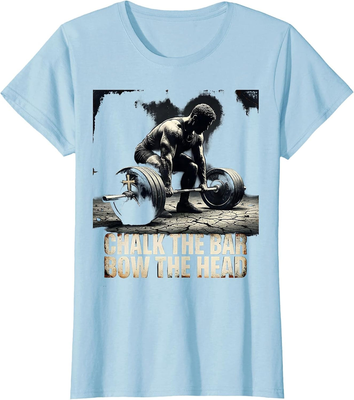 Chalk The Bar, Bow The Head Distressed Christian Gym Humor T-Shirt - Baby Blue