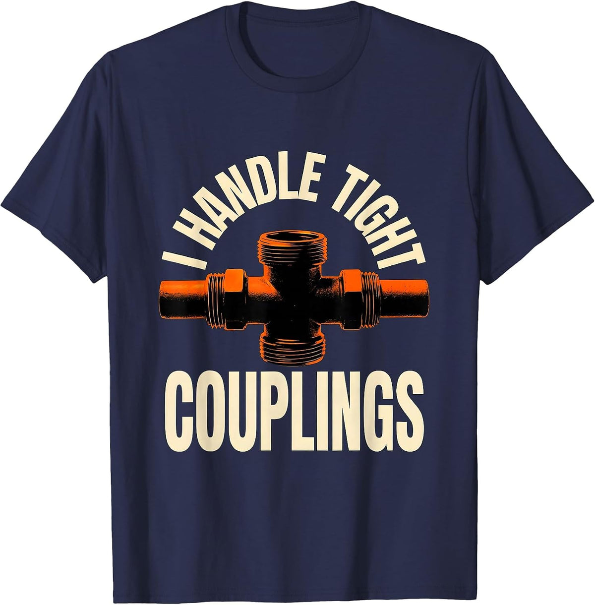 Men's I Handle Tight Couplings Funny Plumber Pipefitter Dad Joke T-Shirt - Navy Blue