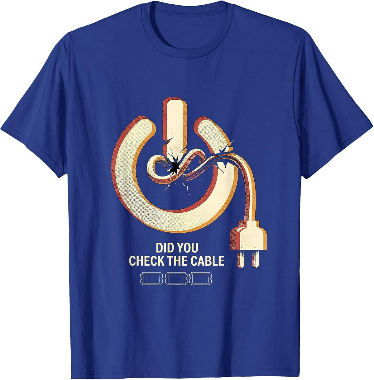 Men's Did You Check The Cable Funny IT Tech Support Sarcastic T-Shirt - Royal Blue
