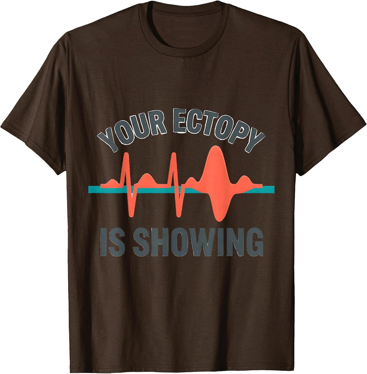 Men's Your Ectopy Is Showing Funny Cardiac Tech EKG Heartbeat T-Shirt - Brown