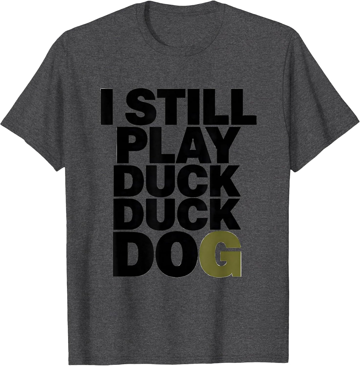 Men's I Still Play Duck Duck Dog Funny Duck Hunting Hunter Dad T-Shirt - Dark Heather Grey