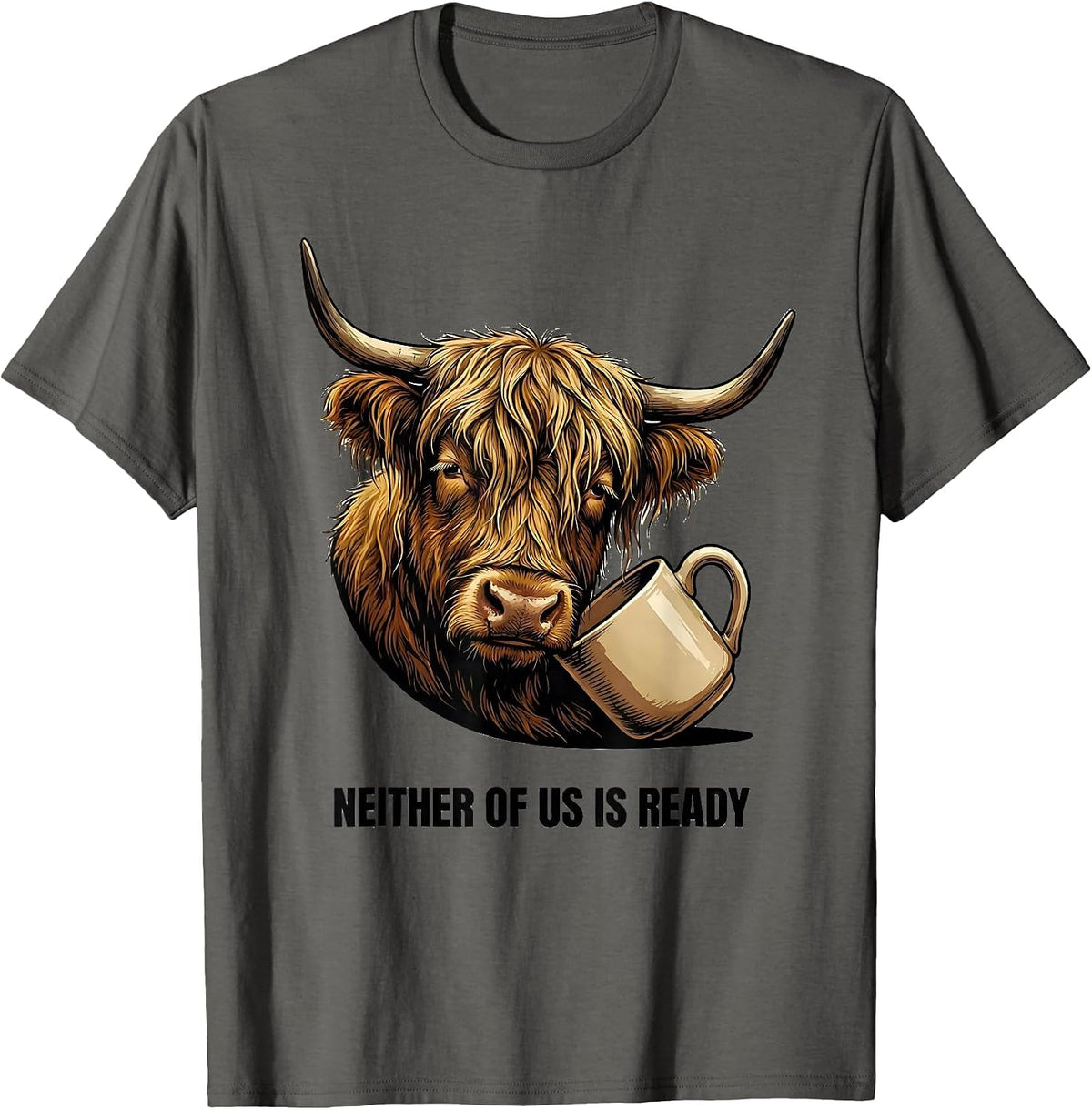 Men's Neither Of Us Is Ready Funny Highland Cow Farm Animal Lover T-Shirt - Asphalt Grey